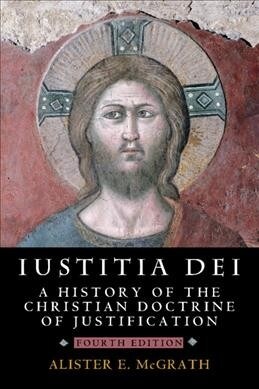 Iustitia Dei : A History of the Christian Doctrine of Justification (Paperback, 4 Revised edition)