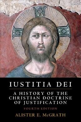 Iustitia Dei : A History of the Christian Doctrine of Justification (Hardcover, 4 Revised edition)