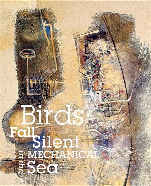 Birds Fall Silent in the Mechanical Sea (Paperback)
