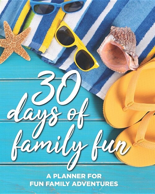 30 days of family fun: A Planner For Fun Family Adventures (Paperback)