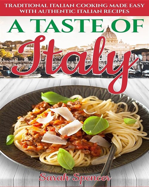 A Taste of Italy: Traditional Italian Cooking Made Easy with Authentic Italian Recipes - Black & White Edition - (Paperback)
