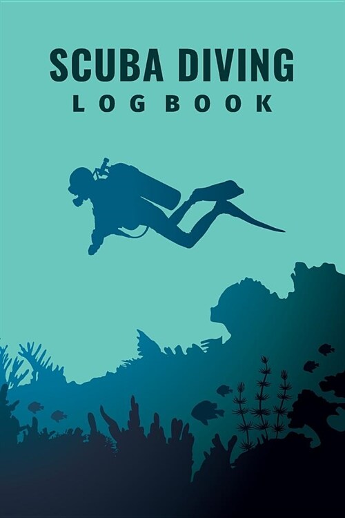 Scuba Diving Logbook: Customized Dive Log Book For Experienced and Beginner Diver; Deep Diver Log For Training; Scuba Diving Log Book; Essen (Paperback)