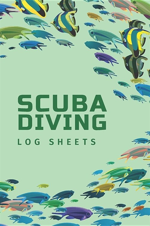 Scuba Diving Log Sheets: Customized Dive Log Book For Experienced and Beginner Diver; Diver Log For Training; Scuba Diving Log Book; Essential (Paperback)