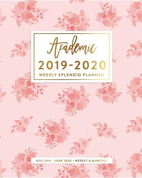 Academic 2019-2020 Weekly Splendid Planner, July 2019 - June 2020, Weekly & Monthly: Blush Pink Damask Rose Pattern Floral Graphic Dated Calendar Orga (Paperback)