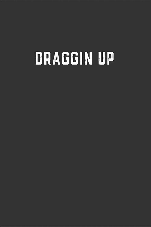 Draggin Up: Blank Lined Notebook (Paperback)