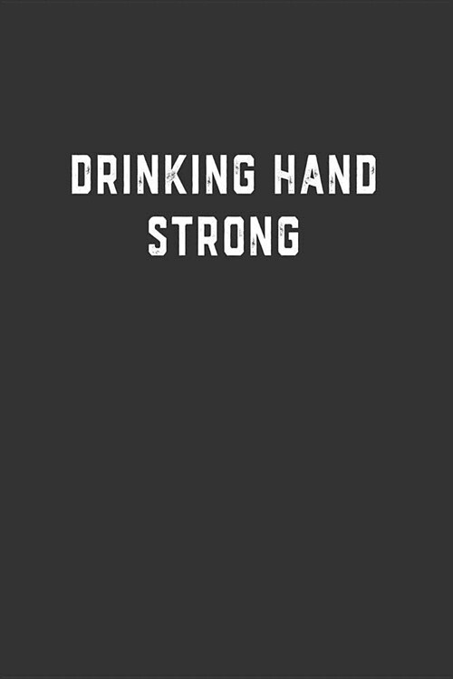 Drinking Hand Strong: Blank Lined Notebook (Paperback)