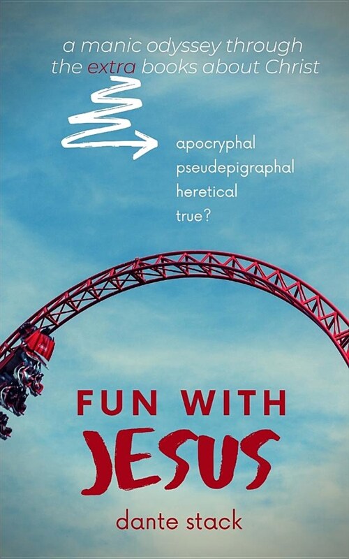 Fun with Jesus: A Manic Odyssey through the Extra Books about Christ (Paperback)