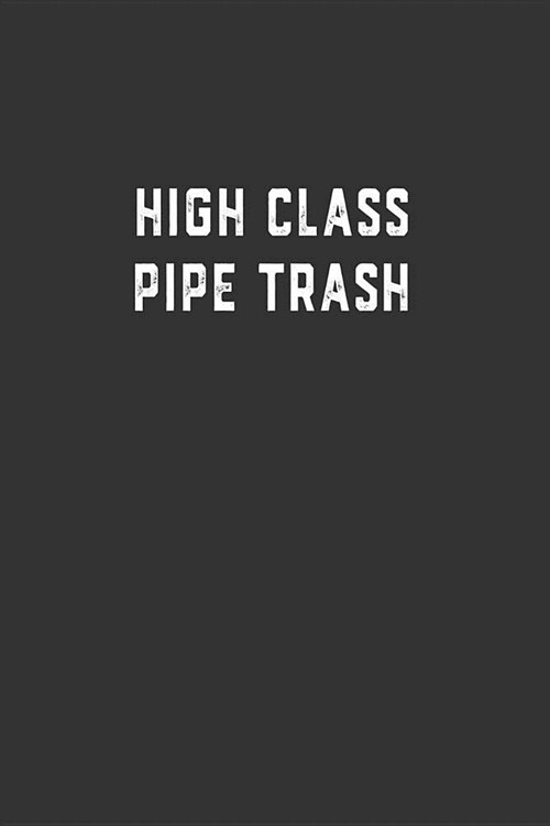 High Class Pipe Trash: Blank Lined Notebook (Paperback)