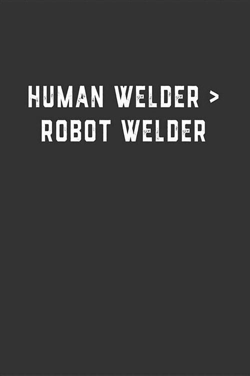 Human Welder  Robot Welder: Blank Lined Notebook (Paperback)