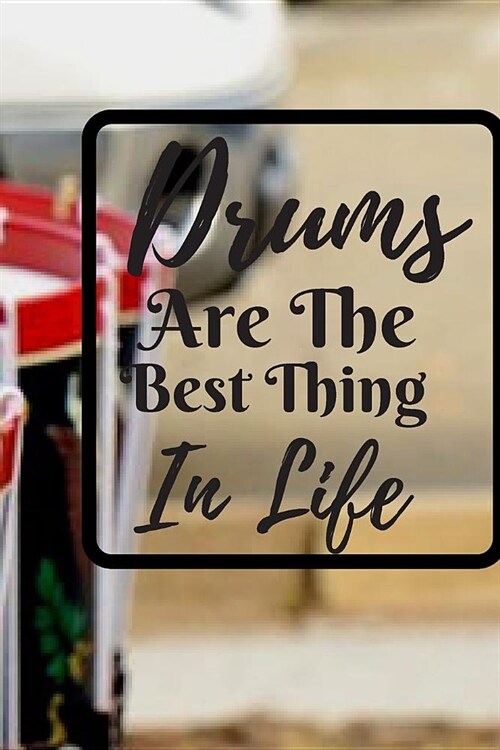 Drums are The Best Thing in Life: Best as Gift For Music Lovers, Drummers, Teachers, Music Producer, Students, Songwriters. Gift / Presents For Musici (Paperback)