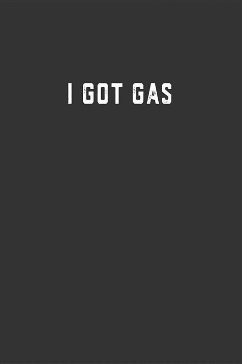 I Got Gas: Blank Lined Notebook (Paperback)
