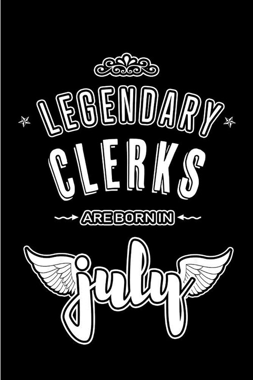 Legendary Clerks are born in July: Blank Lined Clerk Journal Notebooks Diary as Appreciation, Birthday, Welcome, Farewell, Thank You, Christmas, Gradu (Paperback)