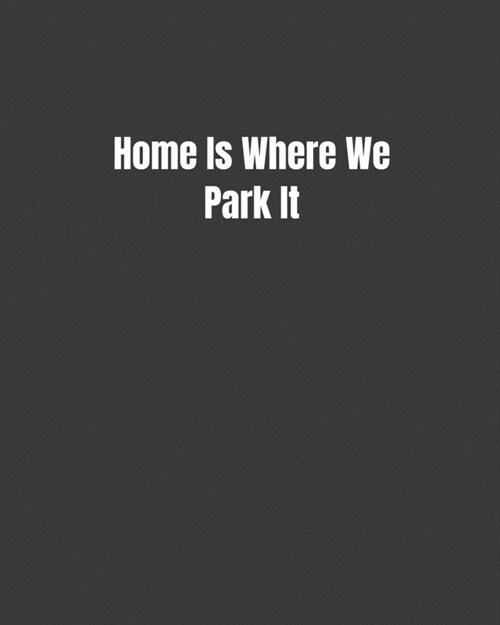 Home Is Where We Park It: A Camping Journal with A Camping Checklist Inside (Paperback)