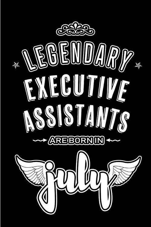 Legendary Executive Assistants are born in July: Blank Lined Executive Assistant Journal Notebooks Diary as Appreciation, Birthday, Welcome, Farewell, (Paperback)