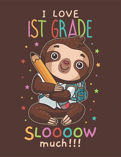 I Love 1st Grade Sloooow Much: Cute Sloth Primary Composition Notebook For Handwriting Practice 100 Pages / 50 Sheets (Paperback)