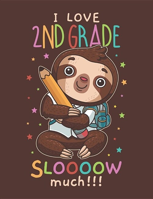 I Love 2nd Grade Sloooow Much: Cute Sloth Primary Composition Notebook For Handwriting Practice 100 Pages / 50 Sheets (Paperback)