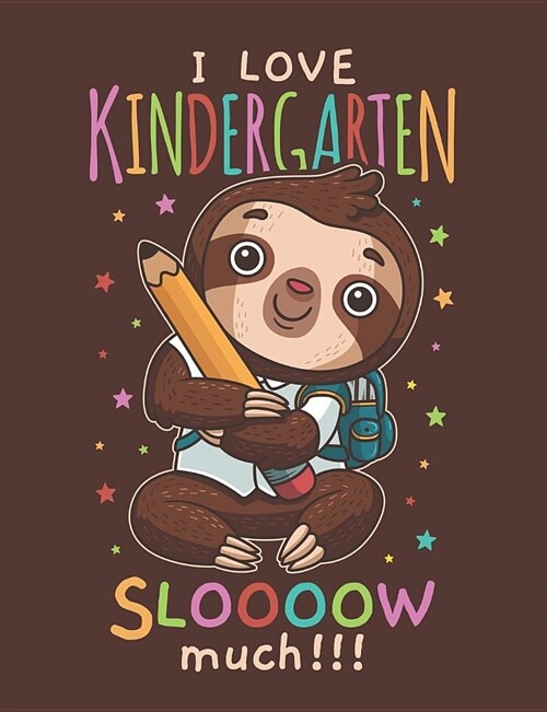 I Love Kindergarten Sloooow Much: Cute Sloth Primary Composition Notebook For Handwriting Practice 100 Pages / 50 Sheets (Paperback)