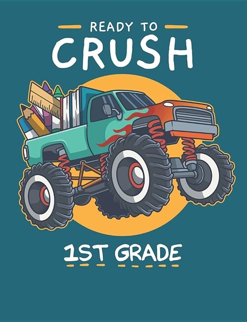Ready To Crush 1st Grade: Cute Monster Truck Primary Composition Notebook For Handwriting Practice 100 Pages / 50 Sheets (Paperback)