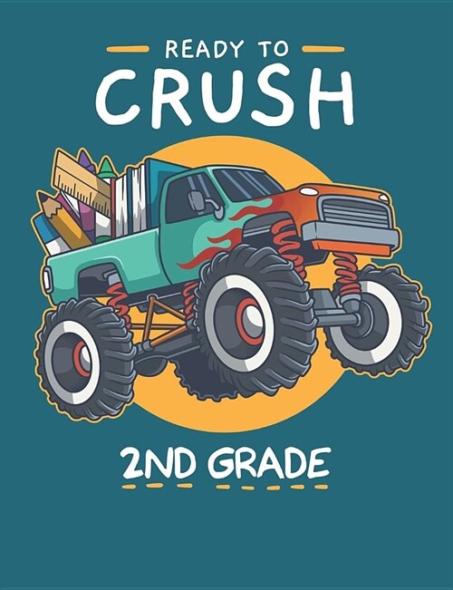 Ready To Crush 2nd Grade: Cute Monster Truck Primary Composition Notebook For Handwriting Practice 100 Pages / 50 Sheets (Paperback)