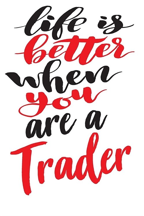 Life is Better When You Are A Trader: 6x9 College Ruled Line Paper 150 Pages (Paperback)