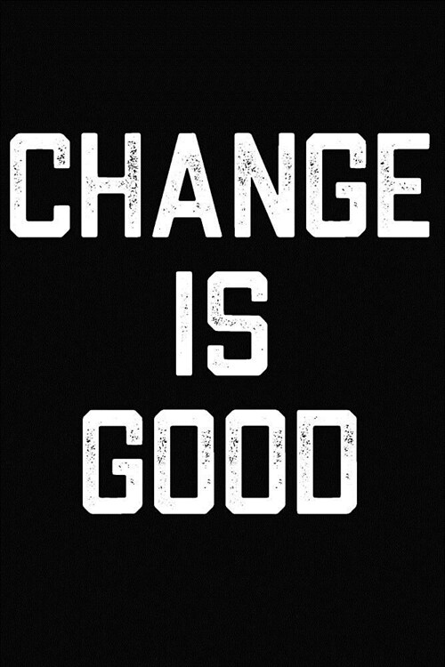 Change Is Good: Blank Lined Journal For Women, Men New Habits Notebook ( 6 x 9 120 Pages Paperback ) - Inspirational Quote Gratitude J (Paperback)