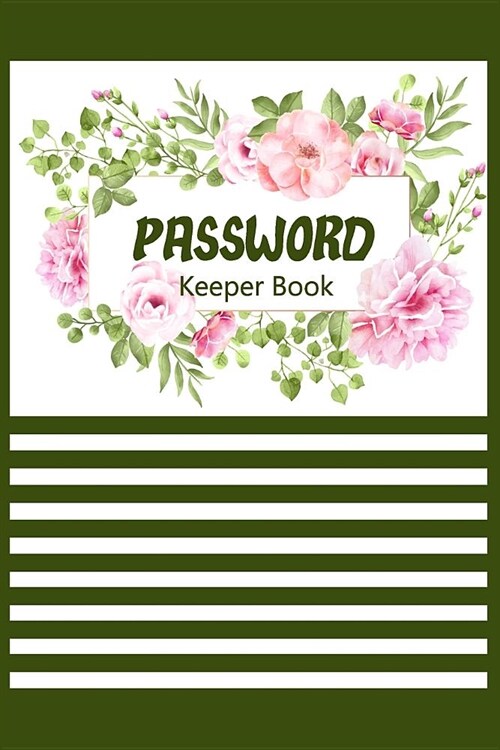 Password Keeper Book: Internet Journal Note Book notepad Logbook to Keep your secret Passwords in one Place Size 6*9 Inches 95 pages with Fl (Paperback)