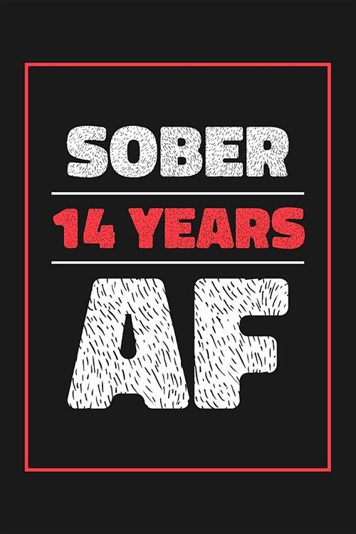 14 Years Sober AF: Lined Journal / Notebook / Diary - 14th Year of Sobriety - Fun and Practical Alternative to a Card - Sobriety Gifts Fo (Paperback)