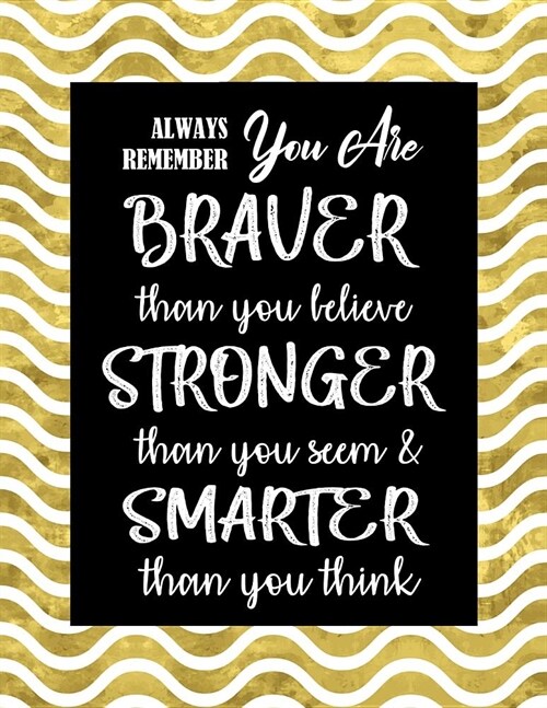 Always Remember You Are Braver Than You Believe - Stronger Than You Seem & Smarter Than You Think: Inspirational Journal - Notebook With Motivational (Paperback)