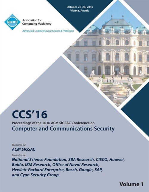 CCS 16 2016 ACM SIGSAC Conference on Computer and Communications Security Vol 1 (Paperback)