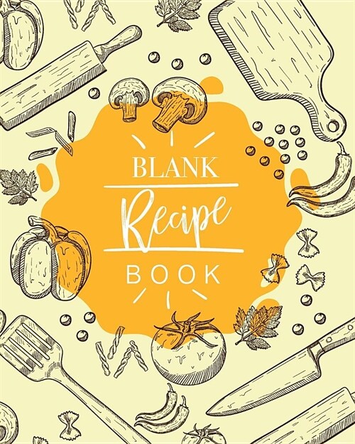 Blank Recipe Book: Recipe Book Journal to Write In Favorite for you the perfect way to organize all your favorite recipes in one place (Paperback)