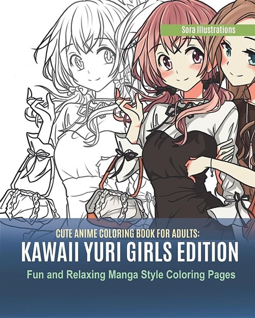 Cute Anime Coloring Book for Adults: Kawaii Yuri Girls Edition. Fun and Relaxing Manga Style Coloring Pages (Paperback)