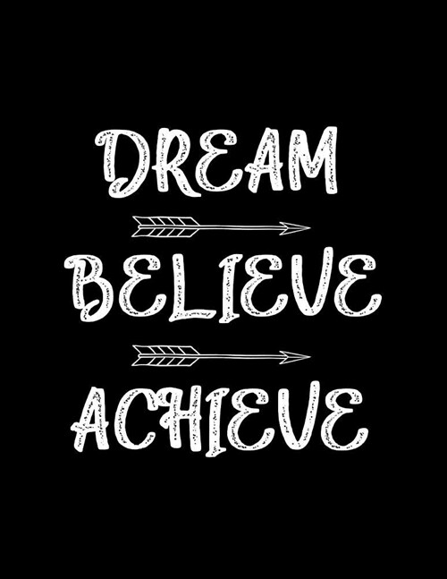 Dream - Believe - Achieve: An Inspirational Journal - Notebook to Write In - Women - Men - 120 Pages - Motivational Quotes Journal - Diary (Paperback)