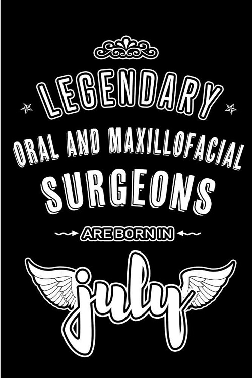 Legendary Oral and Maxillofacial Surgeons are born in July: Blank Lined Oral and Maxillofacial Surgeons Journal Notebooks Diary as Appreciation, Birth (Paperback)