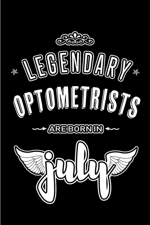 Legendary Optometrists are born in July: Blank Lined Optometrist Journal Notebooks Diary as Appreciation, Birthday, Welcome, Farewell, Thank You, Chri (Paperback)