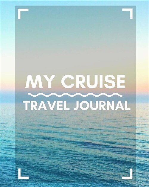 My Cruise Travel Journal: Cruise Port and Excursion Organizer, Travel Vacation Notebook, Packing List Organizer, Trip Planning Diary, Itinerary (Paperback)