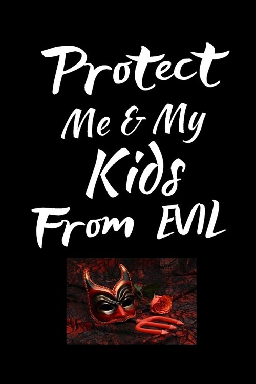 Protect Me & My Kids From Evil: A Prayer Journal For Everyone to record Prayers and Thanks (Gratitude) to God, Uplifting Thoughts, Scripture Passages, (Paperback)