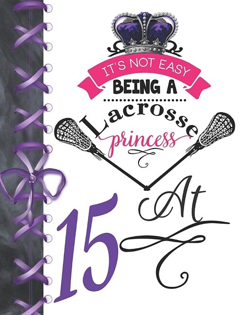 Its Not Easy Being A Lacrosse Princess At 15: Pass, Catch And Shoot Team Sport Blank Doodling & Drawing Activity Art Book Sketchbook Journal For Girl (Paperback)