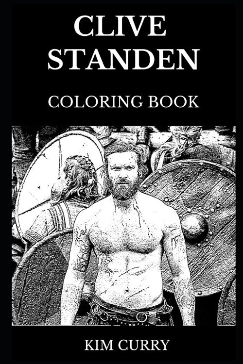 Clive Standen Coloring Book: Legendary Rollo from Vikings TV Show and Iconic Bryan Mills From Taken Movie, Famous Actor and Hot Model Inspired Adul (Paperback)