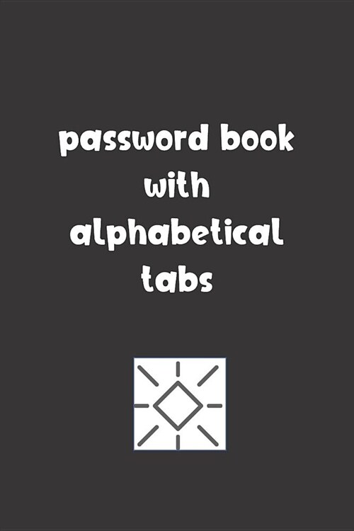 Password Book With Alphabetical Tabs: Password Booklet to Keep Your Usernames, Emails and Password safe, 107 Pages 6x9 inches in Size (Paperback)