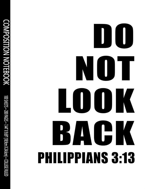 Philippians 3: 13 Do Not Look Back: 7.44 X 9.69 Motivational Scripture Composition Notebook With 200 College Ruled Lined Pages, Scrip (Paperback)