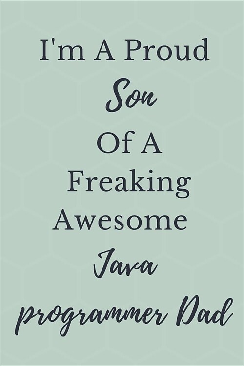 Im A Proud Son Of A Freaking Awesome Java programmer Dad Notebook Journal: Programming Notebook Journal Blanked Lined Ruled Funny Programmer Code Cod (Paperback)