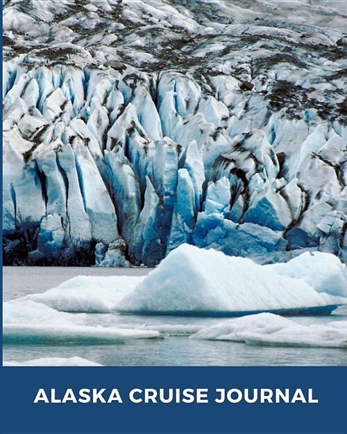 Alaska Cruise Journal: Cruise Port and Excursion Organizer, Travel Vacation Notebook, Packing List Organizer, Trip Planning Diary, Itinerary (Paperback)