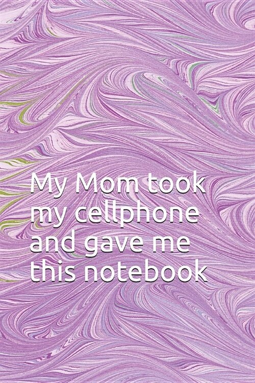 My Mom took my cellphone and gave me this notebook. (Paperback)