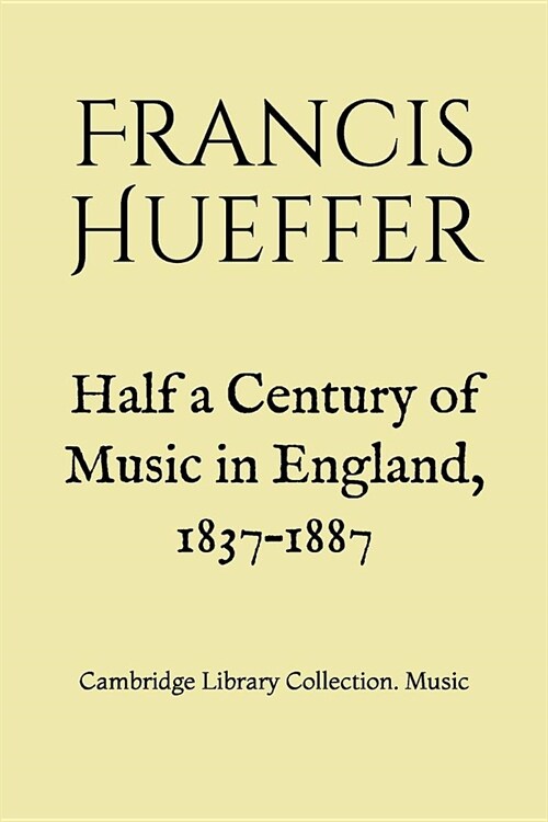 Half a Century of Music in England, 1837-1887: Cambridge Library Collection. Music (Paperback)