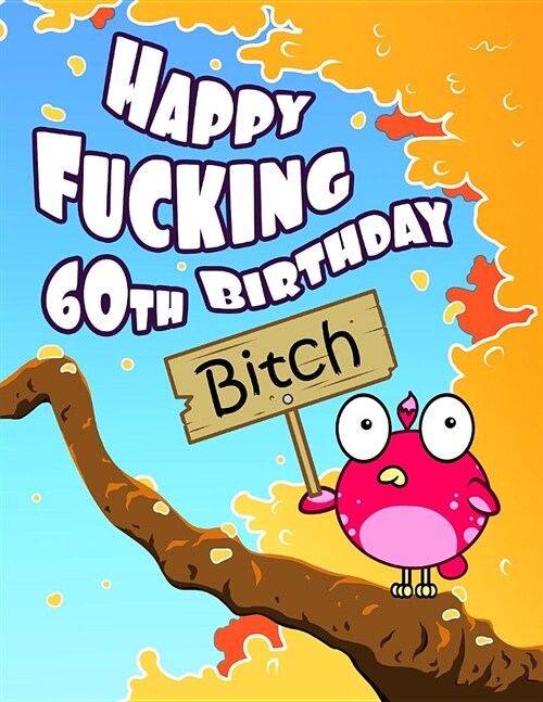 Happy Fucking 60th Birthday Bitch: Sweet Sprinkled with Sassy...Forget the Funny Birthday Card and Give This Funny Birthday Book That Can Be Used as a (Paperback)