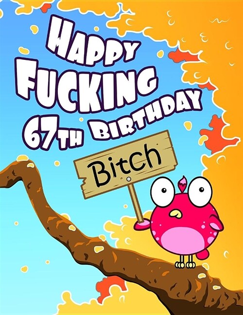 Happy Fucking 67th Birthday Bitch: Sweet Sprinkled with Sassy...Forget the Funny Birthday Card and Give This Funny Birthday Book That Can Be Used as a (Paperback)