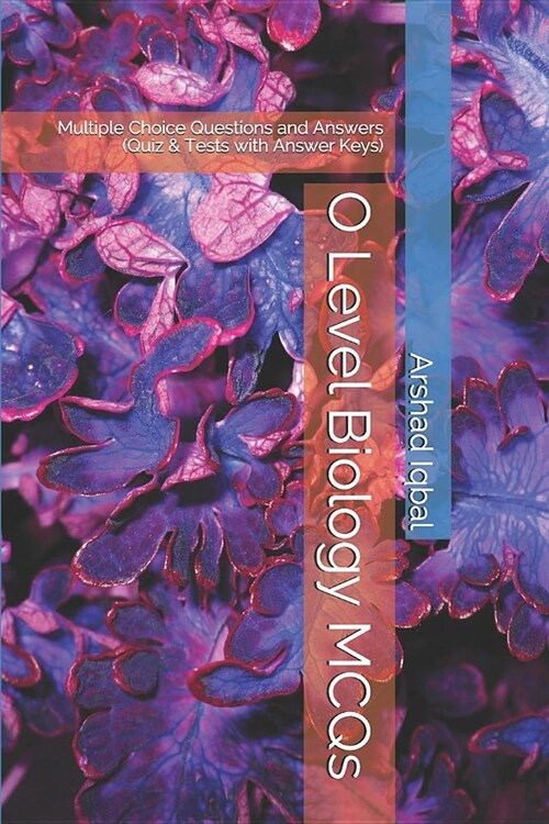 O Level Biology MCQs: Multiple Choice Questions and Answers (Quiz & Tests with Answer Keys) (Paperback)