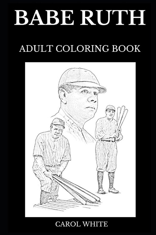 Babe Ruth Adult Coloring Book: Legendary The Sultan of Swat and The Bambino, Famous Sports Icon of Baseball Universe and Sportsman Inspired Adult Col (Paperback)