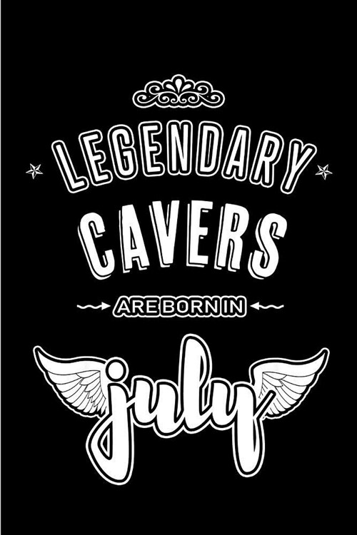 Legendary Cavers are born in July: Blank Lined Caver Journal Notebooks Diary as Appreciation, Birthday, Welcome, Farewell, Thank You, Christmas, Gradu (Paperback)