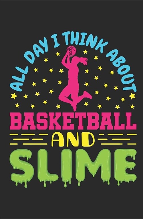 All Day I Think About Basketball And Slime: Basketball Student Planner 2019-2020, Weekly Academic Planner (Aug 2019 - Dec 2020), Pocket size to fit in (Paperback)